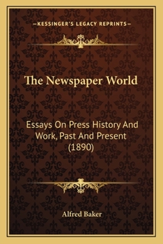 Paperback The Newspaper World: Essays On Press History And Work, Past And Present (1890) Book