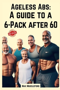 Ageless Abs: A Guide to a 6-Pack After 60