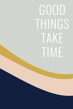 Paperback Good Things Take Time: Blank Lined Writing Journal and Notebook for To Do Lists, Note Taking, Daily Reflections, Gratitude, and More - Stylis Book