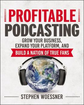 Paperback Profitable Podcasting: Grow Your Business, Expand Your Platform, and Build a Nation of True Fans Book