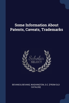 Paperback Some Information About Patents, Caveats, Trademarks Book