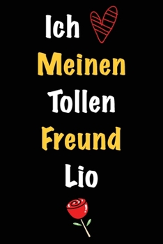 Ich Liebe Meinen Tollen Freund Lio: Geschenk an Boyfriend Namens Lio von seiner Freundin | Geburtstagsgeschenk, Weihnachtsgeschenk oder Valentinstag ... Notizbuch zu schreiben (German Edition)