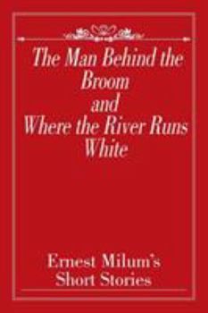Paperback The Man Behind the Broom and Where the River Runs White: Short Stories Book