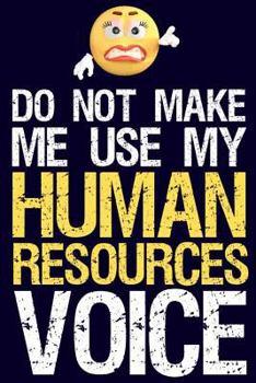 Paperback Do Not Make Me Use My Human Resources Voice: Funny HR Employee or Manager Appreciation Notebook & Journal Book