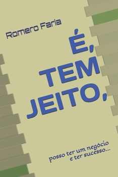 Paperback É, Tem Jeito: Posso ter um negócio e ter sucesso... [Portuguese] Book