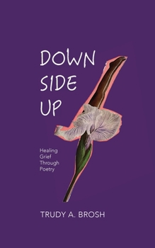 Paperback Down Side Up: Healing Grief Through Poetry Book
