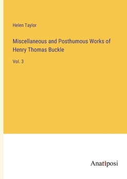 Paperback Miscellaneous and Posthumous Works of Henry Thomas Buckle: Vol. 3 Book