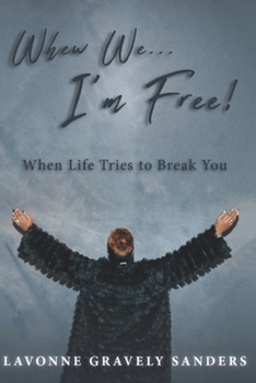 Paperback Whew We...I'm Free!: When Life Tries to Break You Book