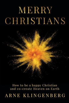 Paperback Merry Christians: How to be a happy Christian and co-create Heaven on Earth Book