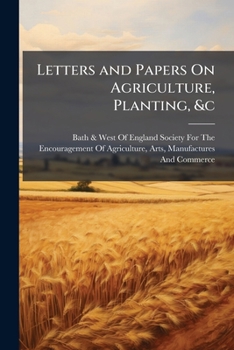 Letters and Papers On Agriculture, Planting, &c