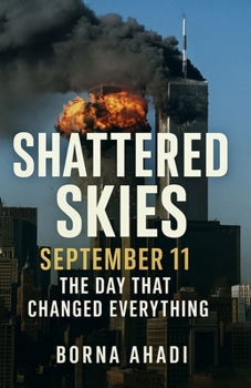 Shattered Skies: September 11 - The Day That Changed Everything
