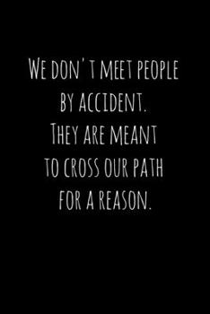 Paperback We don't meet people by accident. They are meant to cross our path for a reason.: Perfect goodbye gift for coworker that is leaving / going away gift Book