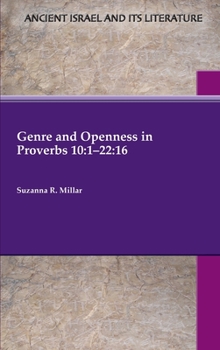 Genre and Openness in Proverbs 10:1-22:16 - Book #39 of the Ancient Israel and Its Literature