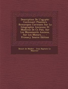 Paperback Description de L'Egypte: Contenant Plusieurs Remarques Curieuses Sur La Geographie Ancienne Et Moderne de Ce Pais, Sur Les Monuments Anciens, S [French] Book