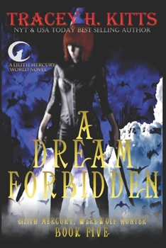 A Dream Forbidden - Book #5 of the Lilith Mercury Werewolf Hunter