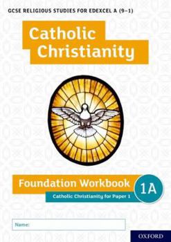 Paperback GCSE Religious Studies for Edexcel A (9-1): Catholic Christianity Foundation Workbook: Catholic Christianity for Paper 1 Book