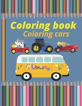 Coloring book Coloring cars: Cars Coloring Book coloring book for Boys, Girls, Fun .Cars trains tractors trucks..Coloring Book For kids Aged 3-12