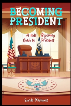 Paperback Becoming President: A Kids Guide to Becoming the President Book