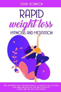 Paperback Rapid Weight Loss Hypnosis and Meditation: Daily affirmations and motivation sentences to increase your self-esteem. Fight anxiety and body fat with m Book