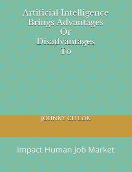 Paperback Artificial Intelligence Brings Advantages Or Disadvantages To: Impact Human Job Market Book