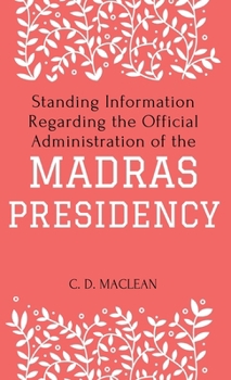 Hardcover Standing Information Regarding the Official Administration of the MADRAS PRESIDENCY Book