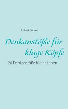 Paperback Denkanstöße für kluge Köpfe: 120 Denkanstöße für Ihr Leben [German] Book