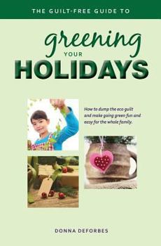 Paperback The Guilt-Free Guide to Greening Your Holidays Book