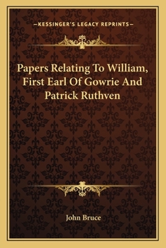 Paperback Papers Relating to William, First Earl of Gowrie and Patrick Ruthven Book