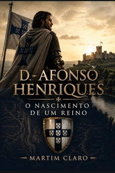 D. Afonso Henriques: O Nascimento de um Reino (Essencial Portugal) (Portuguese Edition)