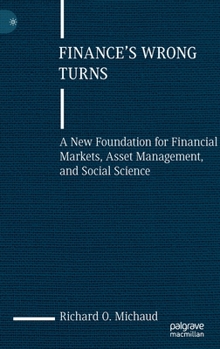 Hardcover Finance's Wrong Turns: A New Foundation for Financial Markets, Asset Management, and Social Science Book
