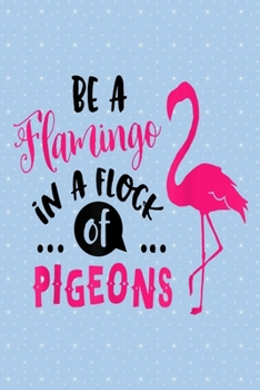 Paperback Be a flamingo in a flock of pigeons: Pigeon Notebook College Blank Lined 6 x 9 inch 110 pages -Notebook for Pigeon Lovers Journal for Writing- Dove No Book