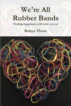 Paperback We're All Rubber Bands: Finding happiness with who you are Book