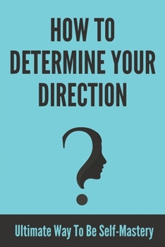 Paperback How To Determine Your Direction: Ultimate Way To Be Self-Mastery Book