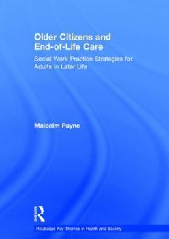 Hardcover Older Citizens and End-of-Life Care: Social Work Practice Strategies for Adults in Later Life (Routledge Key Themes in Health and Society) Book