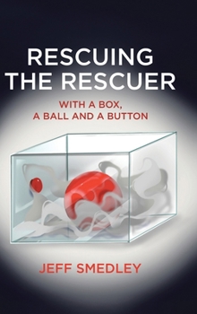 Hardcover Rescuing the Rescuer: With A Box, A Ball And A Button Book