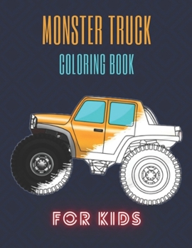 Monster Truck Coloring Book: A Fun Coloring Book For Kids for Boys and Girls