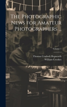 Hardcover The Photographic News for Amateur Photographers ...; Volume 1 Book