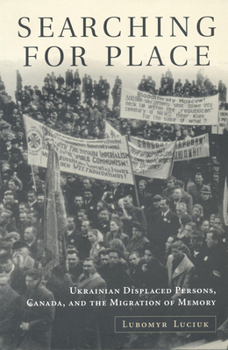 Paperback Searching For Place: Ukrainian Displaced Persons, Canada, and the Migration of Memory Book