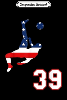 Composition Notebook: Soccer player number 39 with American USA flag bicycle kick  Journal/Notebook Blank Lined Ruled 6x9 100 Pages