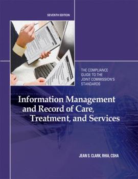 Paperback Information Management and Record of Care, Treatment, and Services: The Compliance Guide to the Joint Commission's Standards [With CDROM] Book