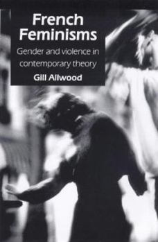 Paperback French Feminisms: Gender And Violence In Contemporary Theory Book