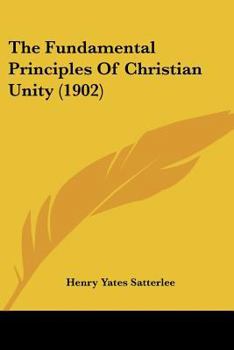 Paperback The Fundamental Principles Of Christian Unity (1902) Book