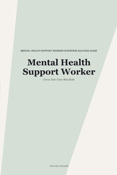 Paperback Mental Health Support Worker Interview Guide: How to Answer Common and Challenging Interview Questions for Mental Health Support Worker Roles in the N Book
