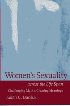 Paperback Women's Sexuality Across the Life Span: Challenging Myths, Creating Meanings Book