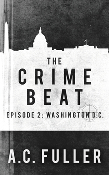 The Crime Beat: Washington, D.C. - Book #2 of the Crime Beat
