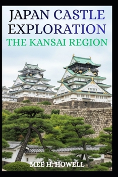 JAPAN CASTLE EXPLORATION: THE KANSAI REGION