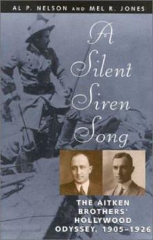 Hardcover A Silent Siren Song: The Aitken Brothers' Hollywood Odyssey, 1905-1926 Book