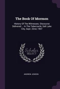 Paperback The Book Of Mormon: History Of The Witnesses. Discourse Delivered ... In The Tabernacle, Salt Lake City, Sept. 22nd, 1907 Book