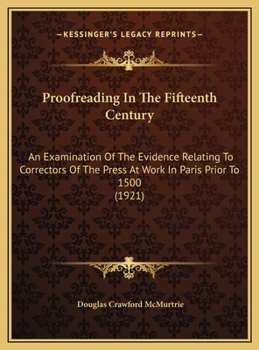 Proofreading In The Fifteenth Century: An Examination Of The Evidence Relating To Correctors Of The Press At Work In Paris Prior To 1500
