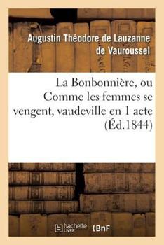 Paperback La Bonbonnière, Ou Comme Les Femmes Se Vengent, Vaudeville En 1 Acte [French] Book